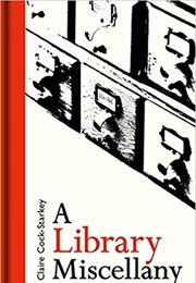 A Library Miscellany (Claire Cock-Starkey)