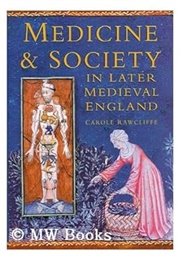 Medicine and Society in Later Medieval England (Carole Rawcliffe)