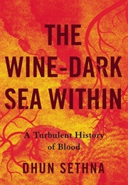 The Wine-Dark Sea Within: A Turbulent History of Blood (Dhun Sethna)