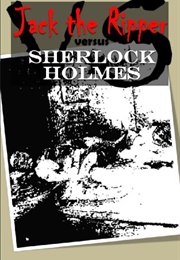 Jack the Ripper Versus Sherlock Holmes (Phillip Duke Ph.D.)