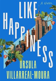 Like Happiness (Ursula Villarreal-Moura)