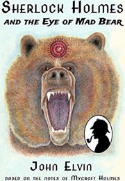 Sherlock Holmes and the Eye of Mad Bear (John Elvin)