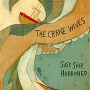 The Crane Wives - Safe Ship, Harbored