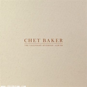 Chet Baker - The Legendary Riverside Albums