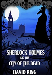 Sherlock Holmes and the City of the Dead (David King)