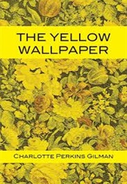 The Yellow Wallpaper (Charlotte Perkins Gilman)