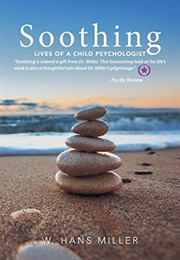 Soothing: Lives of a Child Psychologist (W. Hans Miller)