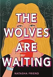 The Wolves Are Waiting (Natasha Friend)