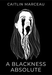 A Blackness Absolute (Caitlin Marceau)