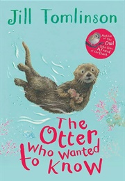 The Otter Who Wanted to Know (Jill Tomlinson)