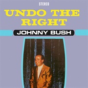 Undo the Right - Johnny Bush