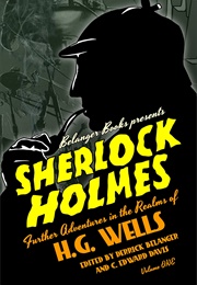 Sherlock Holmes: Further Adventures in the Realms of H.G. Wells Volume One (Derrick Belanger)