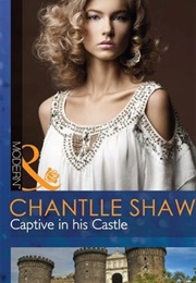 Captive in His Castle (Chantelle Shaw)