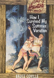 How I Survived My Sumer Vacation (Bruce Coville)