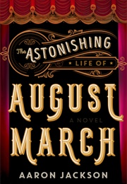 The Astonishing Life of August March (Aaron Jackson)