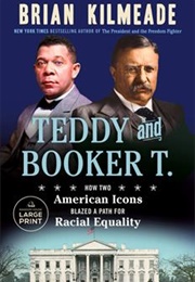 Teddy and Booker T: How Two American Icons Blazed a Path for Racial Equality (Brian Kilmeade)