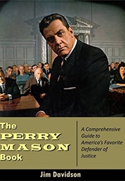 The Perry Mason Book: A Comprehensive Guide to America&#39;s Favorite Defender of Justice (Jim Davidson)