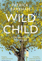 Wild Child: Coming Home to Nature (Patrick Barkham)