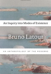 An Inquiry Into Modes of Existence (Bruno Latour)