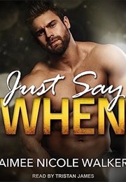 Just Say When (Aimee Nicole Walker)