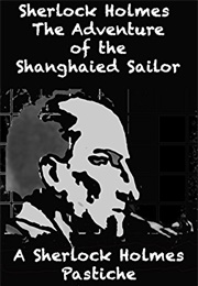 Sherlock Holmes the Adventure of the Shanghaied Sailor (David Francis Curran)