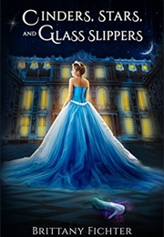 Cinders, Stars, and Glass Slippers (Brittany Fichter)