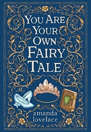 You Are Your Own Fairy Tale (Amanda Lovelace)