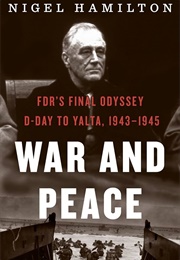 War and Peace: FDR&#39;s Final Odyssey (Nigel Hamilton)