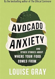 Avocado Anxiety and Other Stories About Where Your Food Comes From (Louise Gray)