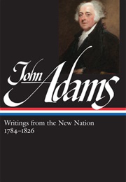 John Adams: Writings From the New Nation 1784–1826 (John Adams)