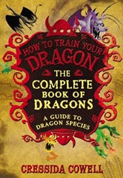 The Complete Book of Dragons: A Guide to Dragon Species (Cressida Cowell)