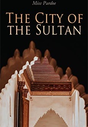 The City of the Sultan (Miss Pardoe)