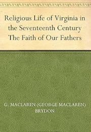 Religious Life of Virginia in the Seventeenth Century (G. MacLaren Brydon)