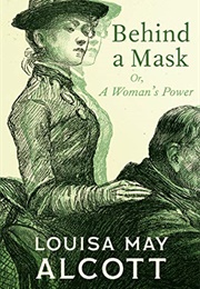 Behind a Mask, or a Woman&#39;s Power (Louisa May Alcott)