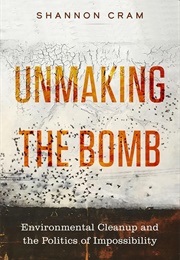 Unmaking the Bomb (Shannon Cram)