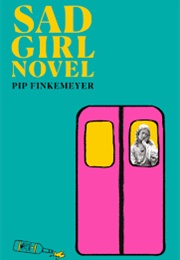 Sad Girl Novel (Pip Finkemeyer)