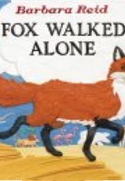 Fox Walked Alone (Barbara Reid)