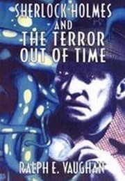 Sherlock Holmes and the Terror Out of Time (Ralph E. Vaughan)