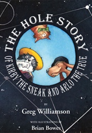 The Hole Story of Kirby the Sneak and Arlo the True (Greg Williamson)