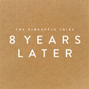 The Pineapple Thief - 8 Years Later