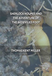 Sherlock Holmes and the Adventure of the Bedeviled Foot (Thomas Kent Miller)