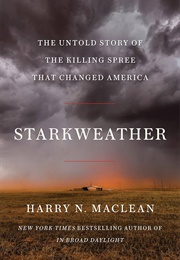 Starkweather: The Untold Story of the Killing Spree That Changed America (Harry N. MacLean)