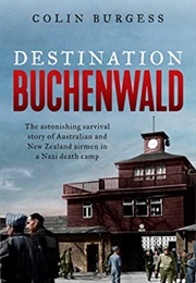 Destination Buchenwald: The Astonishing Survival Story of Australian and New Zealand Airmen in a Naz (Colin Burgess)