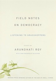 Field Notes on Democracy (Arundhati Roy)