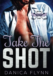 Take the Shot (Danica Flynn)