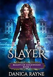 Slayer (Beasts of Edgewood, #1) (Danica Rayne)