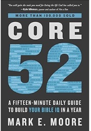 Core 52: A Fifteen-Minute Daily Guide to Build Your Bible IQ in a Year (Mark E. Moore)