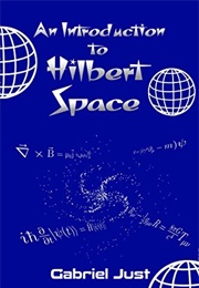 An Introduction to Hilbert Space (Gabriel Just)