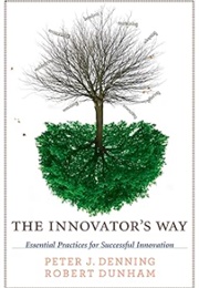 The Innovator&#39;s Way (Peter J. Denning and Robert Dunham)