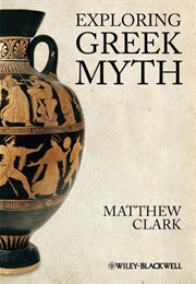 Exploring Greek Myth (Matthew Clark)